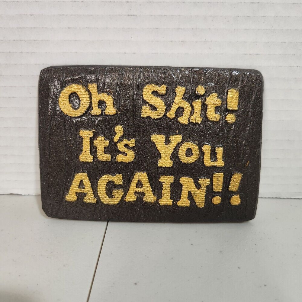 Oh S#¡+! It's You Again!! Vintage Wall Decor 5" X 4"